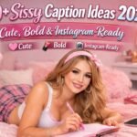 440+ Sissy Caption Ideas 2026 Cute, Bold & Instagram-Ready